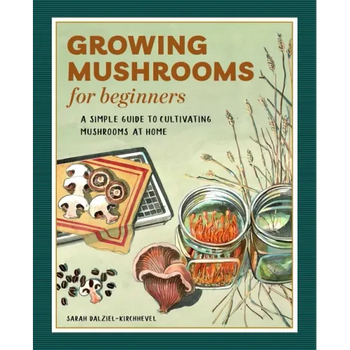 Growing Mushrooms for Beginners: A Simple Guide to Cultivating Mushrooms at Home - Paperback
