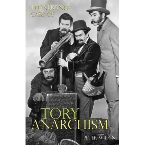 The Strange Case of Tory Anarchism