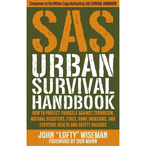 SAS Urban Survival Handbook: How to Protect Yourself Against Terrorism, Natural Disasters, Fires, Home Invasions, and Everyday Health and Safety Hazar