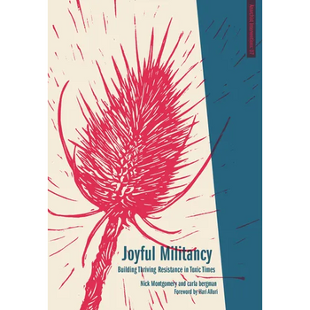 Joyful Militancy: Building Thriving Resistance in Toxic Times