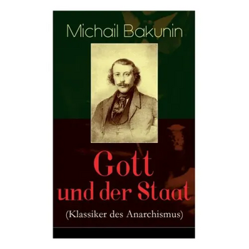 Gott und der Staat (Klassiker des Anarchismus)