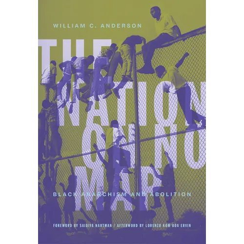 The Nation on No Map: Black Anarchism and Abolition